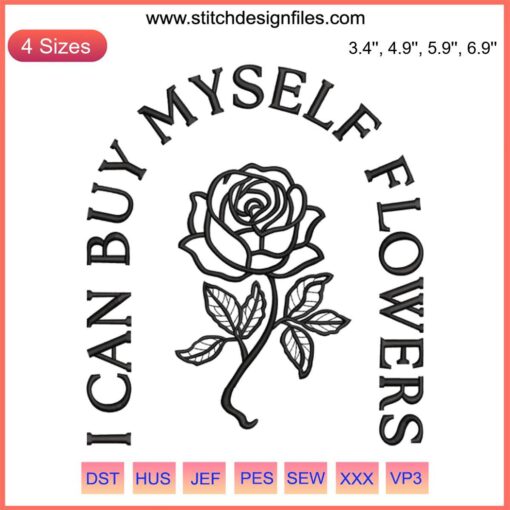 Feminist floral embroidery design file, "I Can Buy Myself Flowers," featuring intricate flower patterns and empowering text.