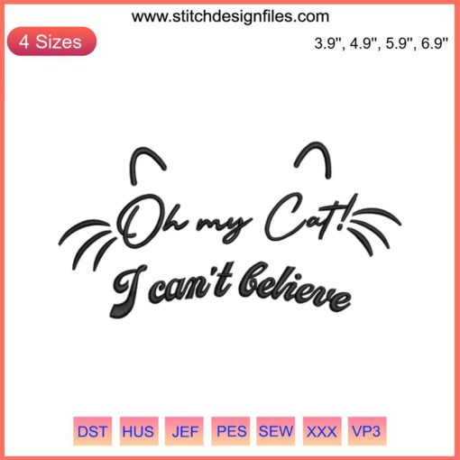 Adorable cat-themed embroidery design file featuring the phrase "Oh My Cat I Can't Believe" perfect for cat lovers and crafters.