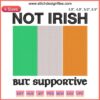 Machine embroidery of Ireland flag with text "Not Irish But Supportive," highlighting cultural support and inclusivity in design.