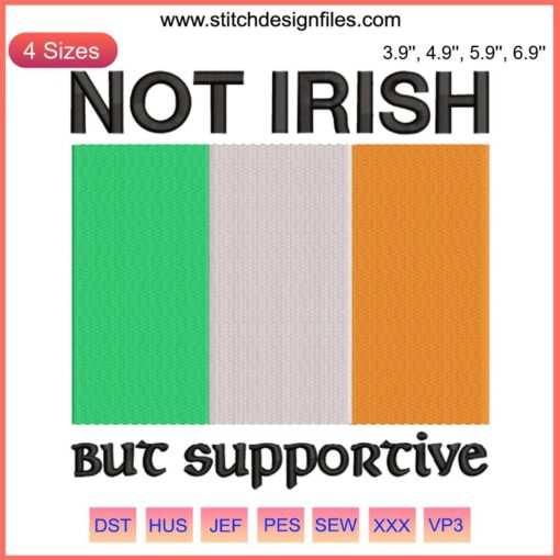Machine embroidery of Ireland flag with text "Not Irish But Supportive," highlighting cultural support and inclusivity in design.