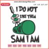 Green Eggs and Ham embroidery featuring "I Do Not Like Them Sam I Am" text with playful design for Read Across America.