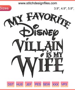 Embroidery design reading "My Favorite Disney Villain Is My Wife" with playful Disney-themed font. Disney Family Design File.