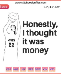Honestly I Thought It Was Money Embroidery featuring Caitlin Clark and Iowa Women’s Basketball design in vibrant stitches.