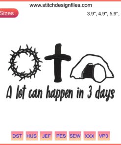 Easter-themed "A Lot Can Happen In 3 Days" embroidery design file featuring Jesus, for machine embroidery projects.
