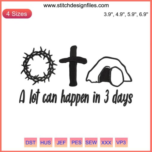 Easter-themed "A Lot Can Happen In 3 Days" embroidery design file featuring Jesus, for machine embroidery projects.