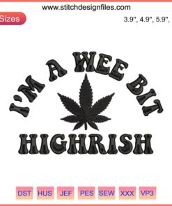 Embroidered cannabis leaf with "A Wee Bit Highrish" text, blending Irish humor and weed culture in machine embroidery design.