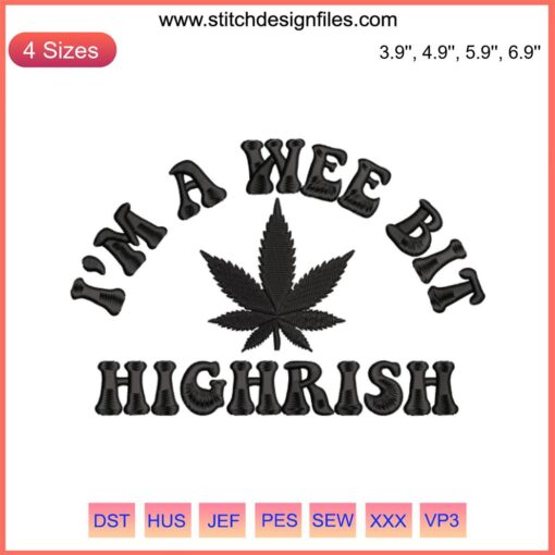 Embroidered cannabis leaf with "A Wee Bit Highrish" text, blending Irish humor and weed culture in machine embroidery design.