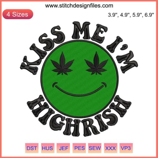 "Kiss Me I’m Highrish Embroidery Design: Cannabis Smiley Face, Marijuana Leaf, Irish-inspired, Funny St. Patrick's Day Digital File"