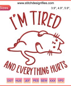 Funny cat embroidery design, "I'm Tired and Everything Hurts", digital file, humorous sewing machine pattern.