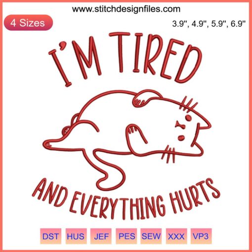 Funny cat embroidery design, "I'm Tired and Everything Hurts", digital file, humorous sewing machine pattern.
