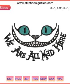 Cheshire Cat Embroidery Design File: "We Are All Mad Here," Alice in Wonderland themed, colorful, intricate stitch pattern.
