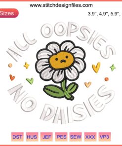 Colorful flower embroidery design, "All Oopsies No Daisies," digital machine embroidery file, floral pattern, instant download.