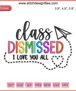Embroidery design of the phrase "I Love You All Class Dismissed" in colorful school-themed style, machine embroidery file.