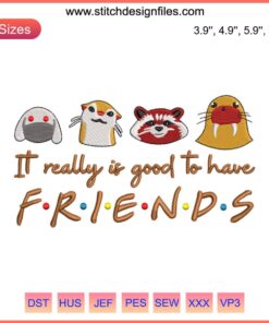 Guardians of the Galaxy 3 Embroidery Design featuring 'It Really Is Good to Have Friends' text, perfect for apparel customizations.