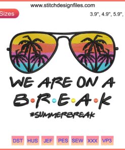 Summer Break Embroidery Design featuring "We Are On A Break" text with vibrant summer-themed elements, perfect for DIY stitching.