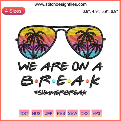 Summer Break Embroidery Design featuring "We Are On A Break" text with vibrant summer-themed elements, perfect for DIY stitching.