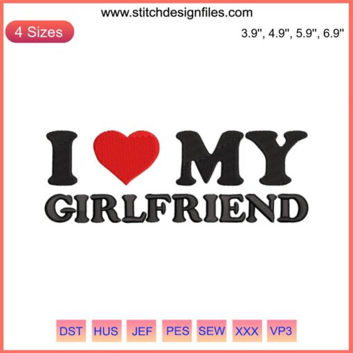 Heart-shaped "I Love My Girlfriend" embroidery design file, ideal for personalized lovers gifts, vibrant and romantic.