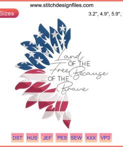 "Patriotic 'Land of the Free Because of the Brave' embroidery design for Independence Day, perfect for machine stitching projects."