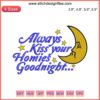 Always Kiss Your Homies Goodnight Embroidery Design File, decorative text, machine embroidery pattern, homies-themed craft