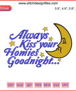 Always Kiss Your Homies Goodnight Embroidery Design File, decorative text, machine embroidery pattern, homies-themed craft