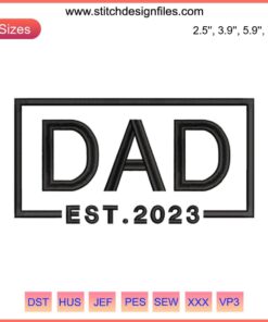 Dad Est 2023 Embroidery Design: Celebrate Father's Day Embroidery File with Stylish Dad Text Pattern, Ideal for Gifts & Apparel