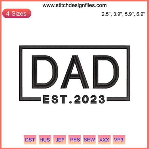 Dad Est 2023 Embroidery Design: Celebrate Father's Day Embroidery File with Stylish Dad Text Pattern, Ideal for Gifts & Apparel