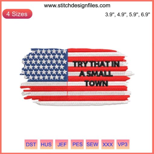 American Flag "Try That In A Small Town" Embroidery Design | Instant Download File, Patriotic Digital Art, USA Theme