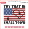 USA flag embroidery design, "Try That In A Small Town" text, instant download file, patriotic digital embroidery pattern.