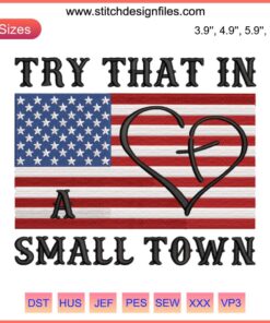 USA flag embroidery design, "Try That In A Small Town" text, instant download file, patriotic digital embroidery pattern.