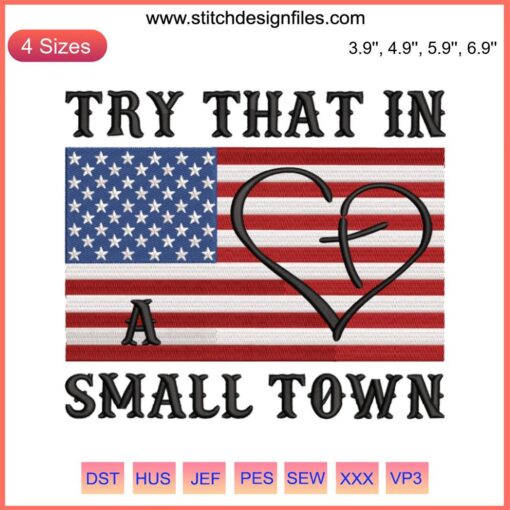 USA flag embroidery design, "Try That In A Small Town" text, instant download file, patriotic digital embroidery pattern.