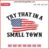 "USA Flag Try That In A Small Town Embroidery Design | Jason Aldean 2023 Machine Embroidery File: Patriotic Craft Pattern"