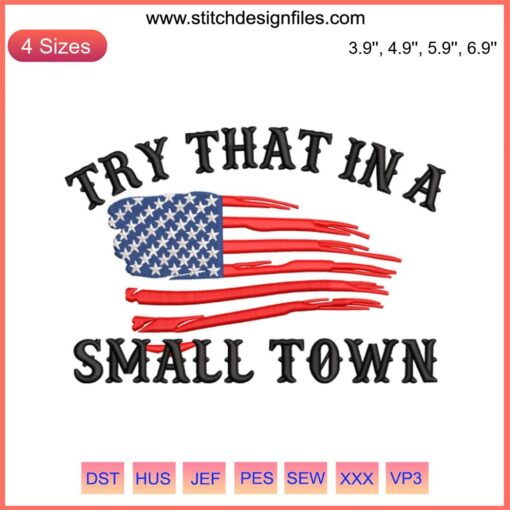 "USA Flag Try That In A Small Town Embroidery Design | Jason Aldean 2023 Machine Embroidery File: Patriotic Craft Pattern"