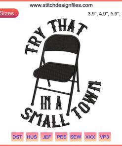 Folding Chair Try That In A Small Town Embroidery Design, Montgomery 2023, Digital File, Unique Stitching Pattern