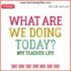 PE Teacher Embroidery Design, "What Are We Doing Today?" | Fun Teacher Theme Embroidery File, Colorful Text, Digital Download