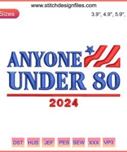 "Anyone Under 80 2024 Embroidery Design: Campaign-themed digital embroidery file for election crafts, stitching, and apparel."