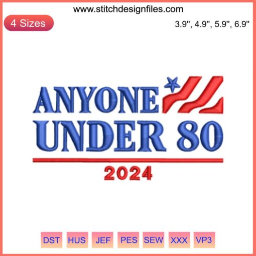 "Anyone Under 80 2024 Embroidery Design: Campaign-themed digital embroidery file for election crafts, stitching, and apparel."