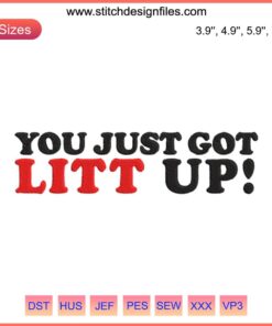 "You Just Got Litt Up" embroidery design, witty quote digital stitching, humor-themed needlework, fun fabric decor.