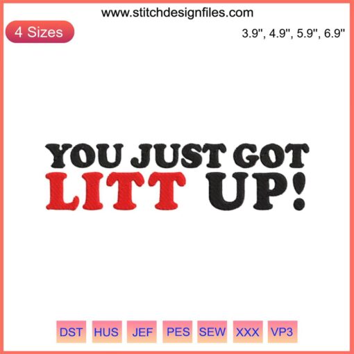 "You Just Got Litt Up" embroidery design, witty quote digital stitching, humor-themed needlework, fun fabric decor.