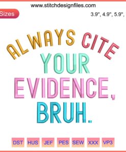 Embroidery design: "Always Cite Your Evidence Bruh" - Teacher humor, digital stitching, white text on navy background.
