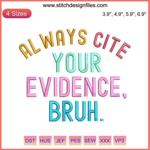 Embroidery design: "Always Cite Your Evidence Bruh" - Teacher humor, digital stitching, white text on navy background.