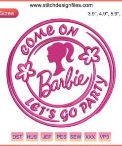 Barbie Movie Inspired Embroidery Design: "Come On Barbie Let's Go Party" - Vibrant Party Theme Embroidery File