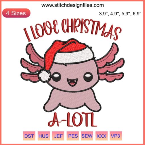 Cute axolotl wearing Santa hat surrounded by festive ornaments, "I Love Christmas" in whimsical stitching, digital embroidery design.