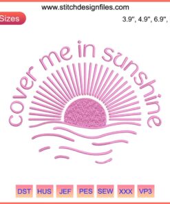 Cover Me In Sunshine Embroidery Design, Pink Singer Digital Stitching, vibrant floral pattern, uplifting text, sewing embellishment.