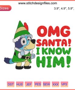 Bluey dressed as an elf, exclaiming "OMG Santa I Know Him" in festive embroidery design | Santa Bluey digital stitching