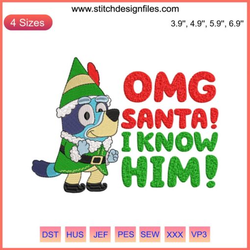 Bluey dressed as an elf, exclaiming "OMG Santa I Know Him" in festive embroidery design | Santa Bluey digital stitching