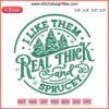 "I Like Them Real Thick and Sprucey" embroidery design featuring a humorous Christmas tree with festive stitches. Holiday decor gift.
