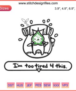 Zelda Korok Embroidery Design: "I'm Too Tired 4 This" inspired by Breath of the Wild. Digital Stitching Pattern.