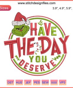 Santa Grinch Embroidery Design: "Have The Day You Deserve" Christmas Digital Stitching Pattern, Festive Grinch Themed.