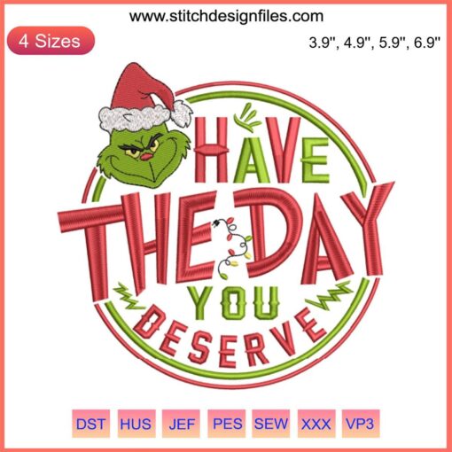 Santa Grinch Embroidery Design: "Have The Day You Deserve" Christmas Digital Stitching Pattern, Festive Grinch Themed.