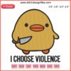 Embroidery design of a cartoon duck wielding a knife, humorously captioned "I Choose Violence." Ideal for digital stitching projects.